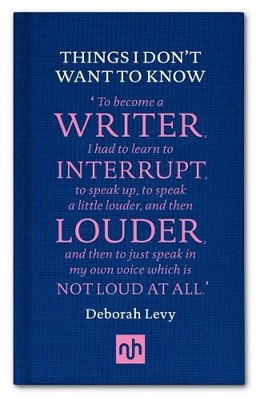 Things I Don't Want to Know by Deborah Levy - 9781907903632