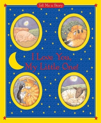 I Love You, My Little One! (Tell Me a Story) - hardcover Ottolenghi, Carol|C...