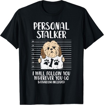Funny Personal Stalker Shih Tzu Funny Pet Dog Lover Owner Gift Unisex T-Shirt
