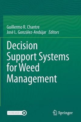 Decision Support Systems for Weed Management by Guillermo R. Chantre (English) P