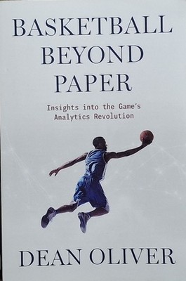 Basketball Beyond Paper : Insights into the Game's Analytics Revolution by Dean