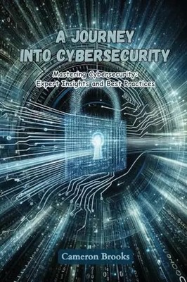 Eine Reise in die Cybersicherheit: Cybersicherheit meistern: Experteneinblicke und das Beste