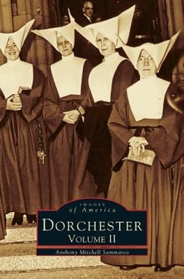 Dorchester: Volume II by Anthony Mitchell Sammarco: New