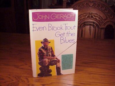 JOHN GIERACH - EVEN BROOK TROUT GET THE BLUES - FISHING BOOK - NEW