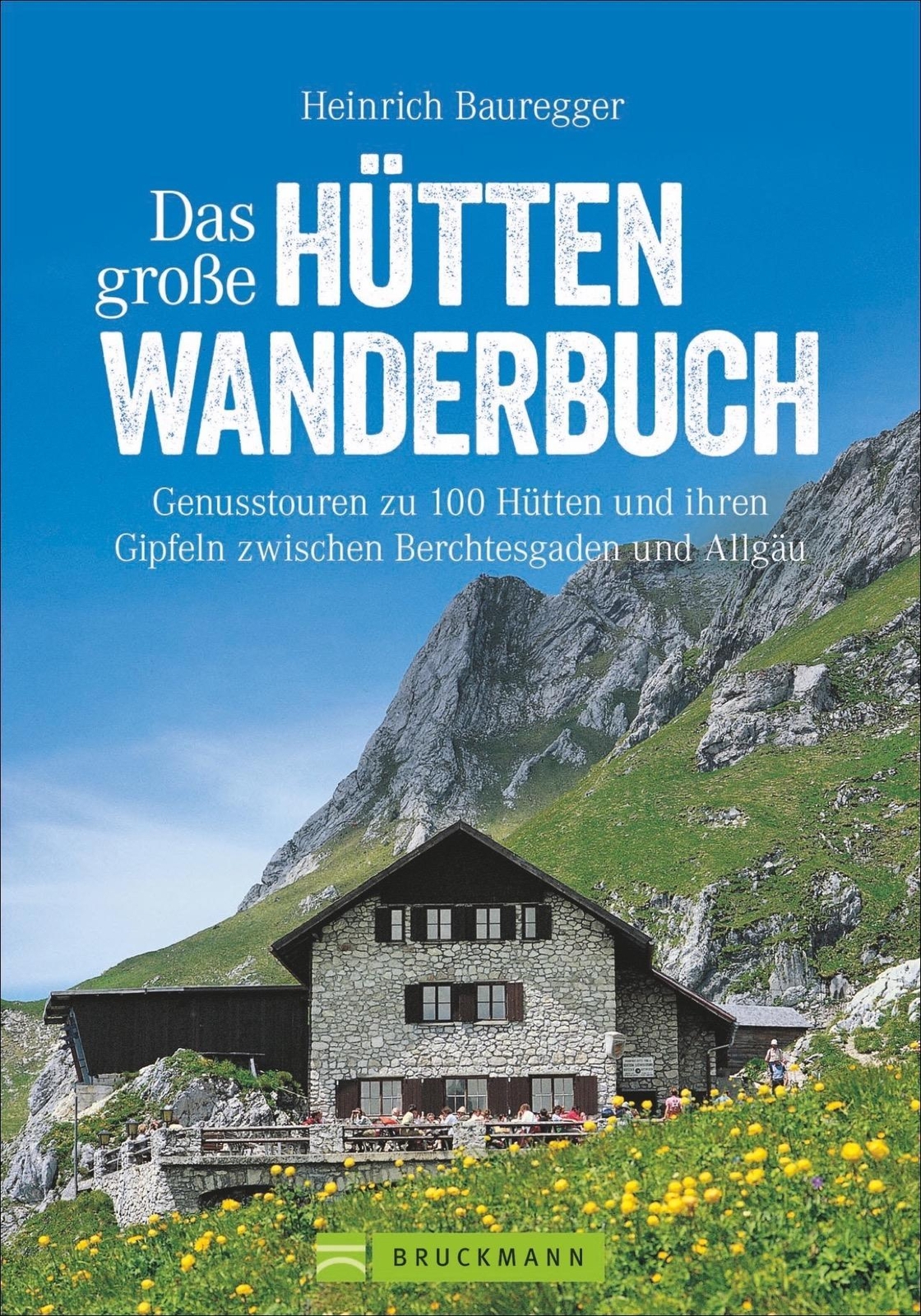 Das Große Hüttenwanderbuch Heinrich Bauregger
