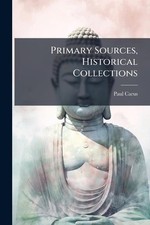 Primary Sources, Historical Collections by Paul Carus Paperback Book
