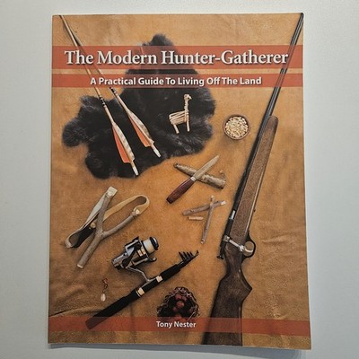 Modern Hunter-Gatherer : A Practical Guide to Living off the Land by Not...