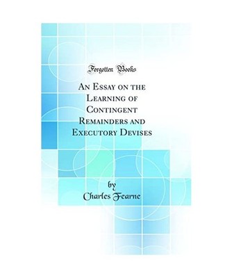 An Essay on the Learning of Contingent Remainders and Executory Devises 