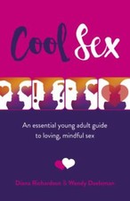 Cool Sex: An essential young adult guide to loving, mindful sex, Diana, Richards