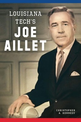 NEW The History Press Louisiana Tech's Joe Aillet, LA 9781467152334 Sports Trade