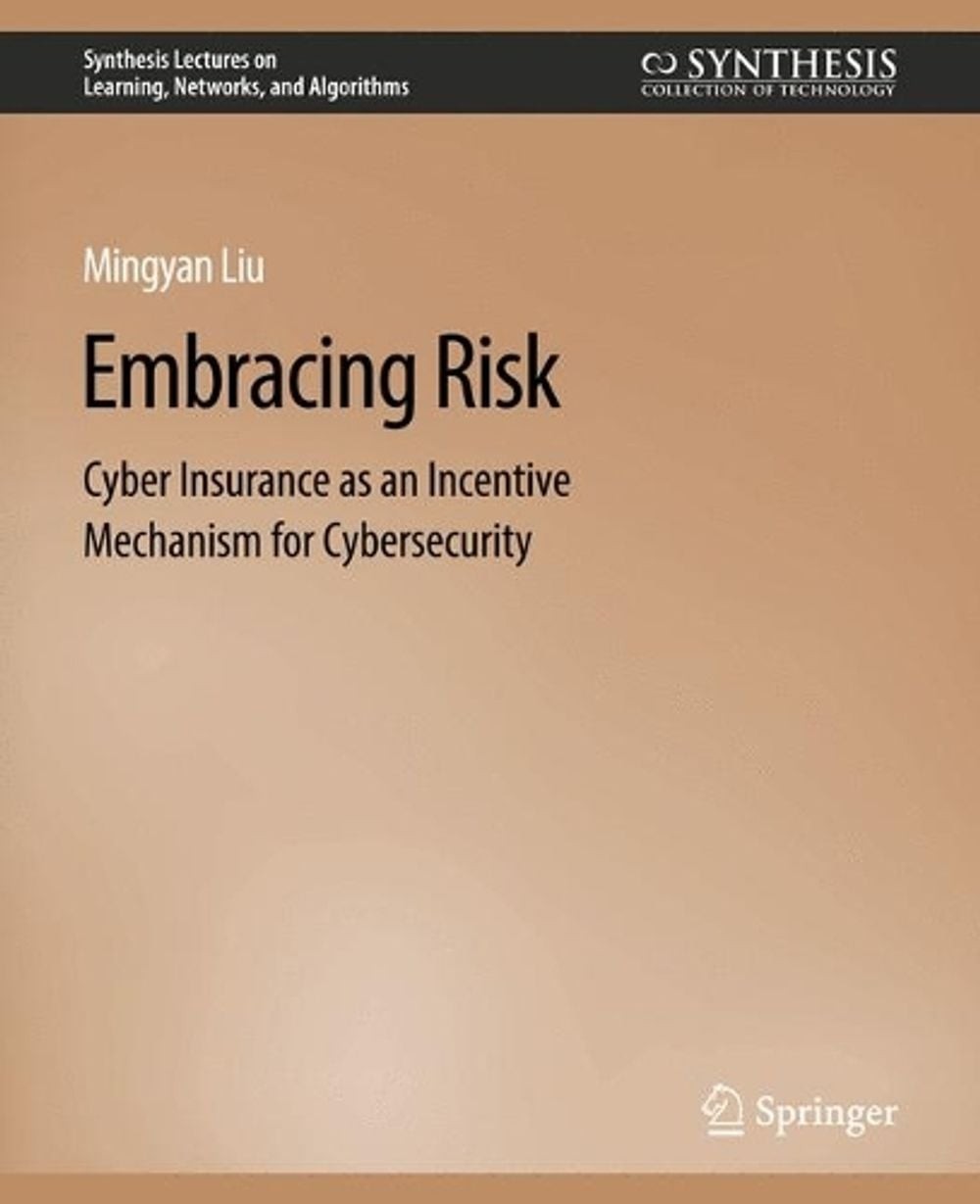 Embracing Risk: Cyber Insurance As An Incentive Mechanism For Cybersecurity By M