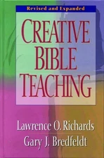 CREATIVE BIBLE TEACHING By Lawrence O. Richards & Gary J. Bredfeldt - Hardcover