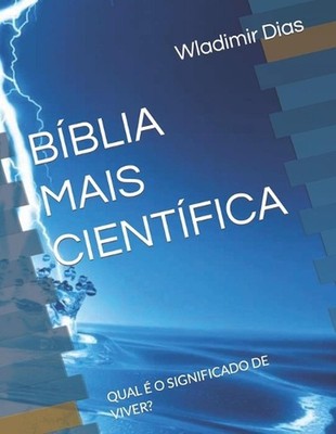 Bblia Mais Cientfica: Qual ? O Significado de Viver? by Wladimir Dias Paperback