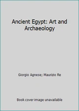 Ancient Egypt: Art and Archaeology by Giorgio Agnese; Maurizio Re