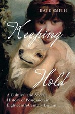 Keeping Hold: A Cultural and Social History of Possession in Eighteenth-Century