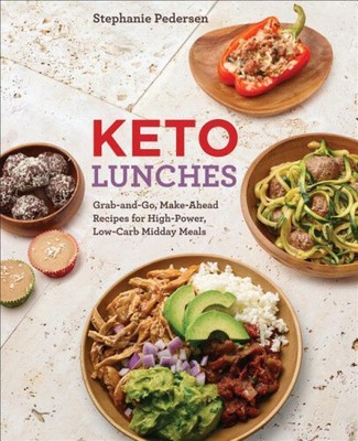 Keto Lunches: Grab-And-Go, Make-Ahead Recipes for High-Power, Low-Carb Midday