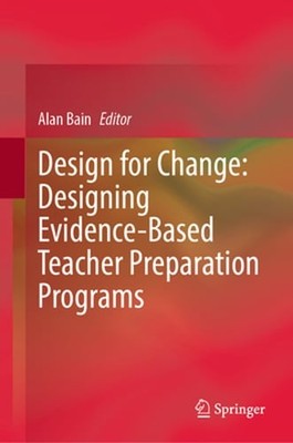 Design for Change: Designing Evidence-Based Teacher Preparation Programs by Bain