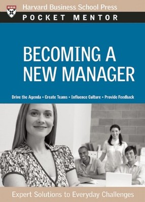 Becoming a New Manager: Expert Solutions to Everyday Challenges by Harvard Busin