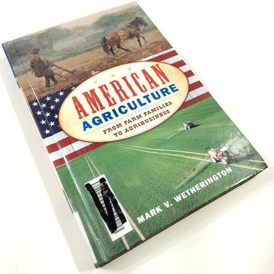 American Agriculture [VG+] From Farm Families to Agribusiness Mark Wetherington