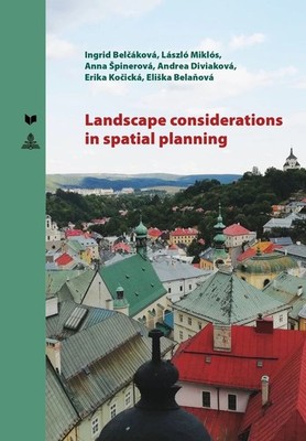 Landscape Considerations in Spatial Planning. Spectrum Slovakia, vol. 16. Belcá