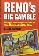 RENO'S BIG GAMBLE: IMAGE AND REPUTATION IN THE BIGGEST By Alicia Barber **NEW**
