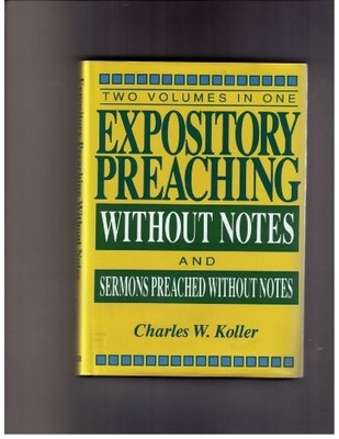 EXPOSITORY PREACHING WITHOUT NOTES PLUS SERMONS PREACHED By Charles Koller *VG+*