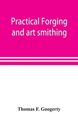 Thomas F. Googerty | Practical forging and art smithing | Taschenbuch | Englisch