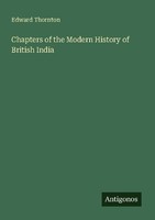 Chapters Of The Modern History Of British India Edward Thornton