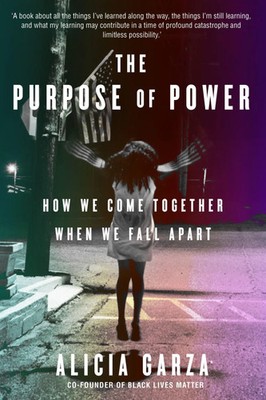 The Purpose of Power | From the co-founder of Black Lives Matter | Alicia Garza