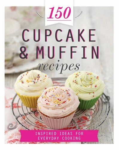 150 Cupcake & Muffin Recipes: Inspired Ideas for Everyd... by Parragon Books Ltd