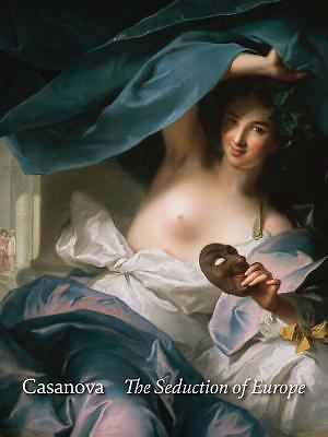 Casanova: The Seduction of Europe by Casanova, Giacomo / Ilchman, Frederick, ha