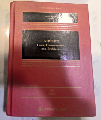 Evidence: Cases, Commentary, and Problems by Roth Sklansky - 5th Edition 2020