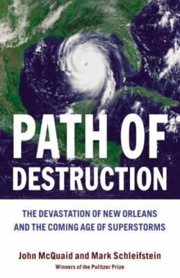 Path of Destruction : The Devastation of New Orleans And the Coming Age of Su...