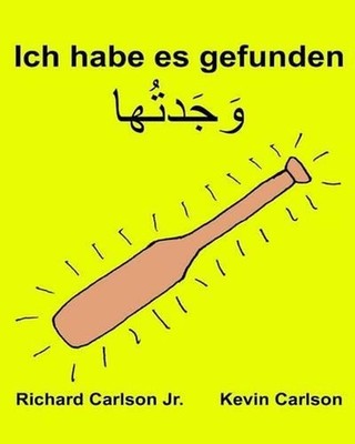 Ich habe es gefunden: Ein Bilderbuch f?r Kinder Deutsch-Levantiner Arabisch (Zwe