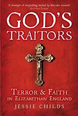 God's Traitors : Terror and Faith in Elizabethan England Jessie C