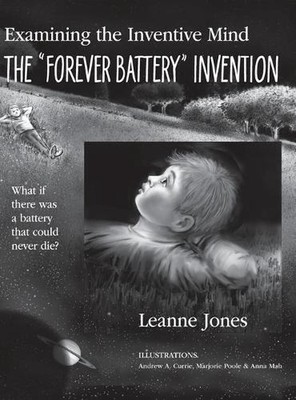The ''Forever Battery'' Invention: Examining the Inventive Mind, What If There Was