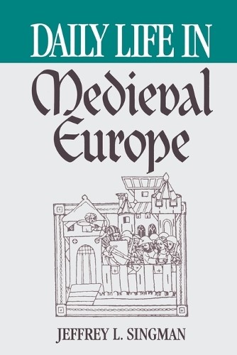 Daily Life in Medieval Europe by Jeffrey L. Forgeng - 9780313360763