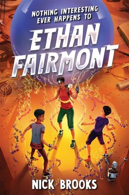 Nothing Interesting Ever Happens to Ethan Fairmont - hardcover Brooks, Nick