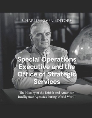 The Special Operations Executive and the Office of Strategic Services: The Histo