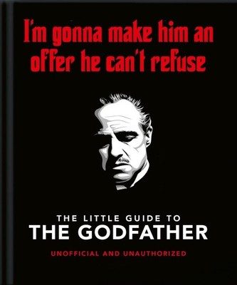 The Little Guide to The Godfather: I'm gonna make him an offer he can't refuse b