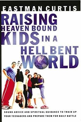 Raising Heaven Bound Kids In A Hell - Paperback, by Curtis Eastman - Very Good