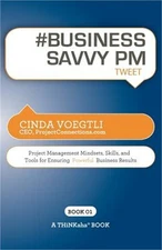 # BUSINESS SAVVY PM tweet Book01: Project Management Mindsets, Skills, and Tools