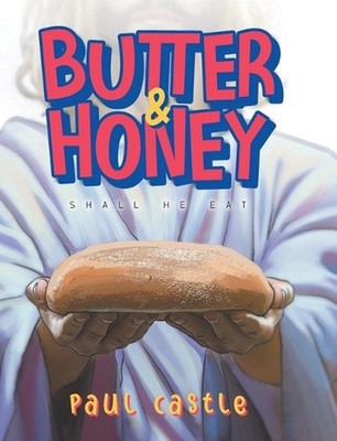 Butter & Honey: Shall He Eat by Paul Castle Hardcover Book