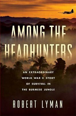 Among the Headhunters: An Extraordinary World War II Story of Survival in the...