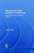 Securing the Indian Frontier in Central Asia : Confrontation and Negotiation,...