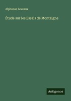 Alphonse Leveaux | ÉTude Sur Les Essais De Montaigne | Taschenbuch | FranzöSisch
