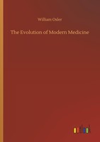 The Evolution Of Modern Medicine William Osler