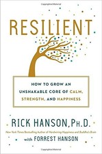RESILIENT: HOW TO GROW AN UNSHAKABLE CORE OF CALM, By Hanson Rick Ph.d & Forrest