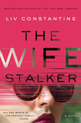 The Wife Stalker: A Novel - Hardcover By Constantine, Liv - GOOD
