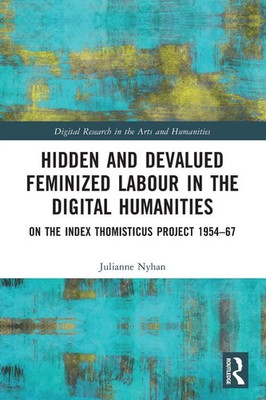 Hidden and Devalued Feminized Labour in the Digital Humanities Julianne Nyhan